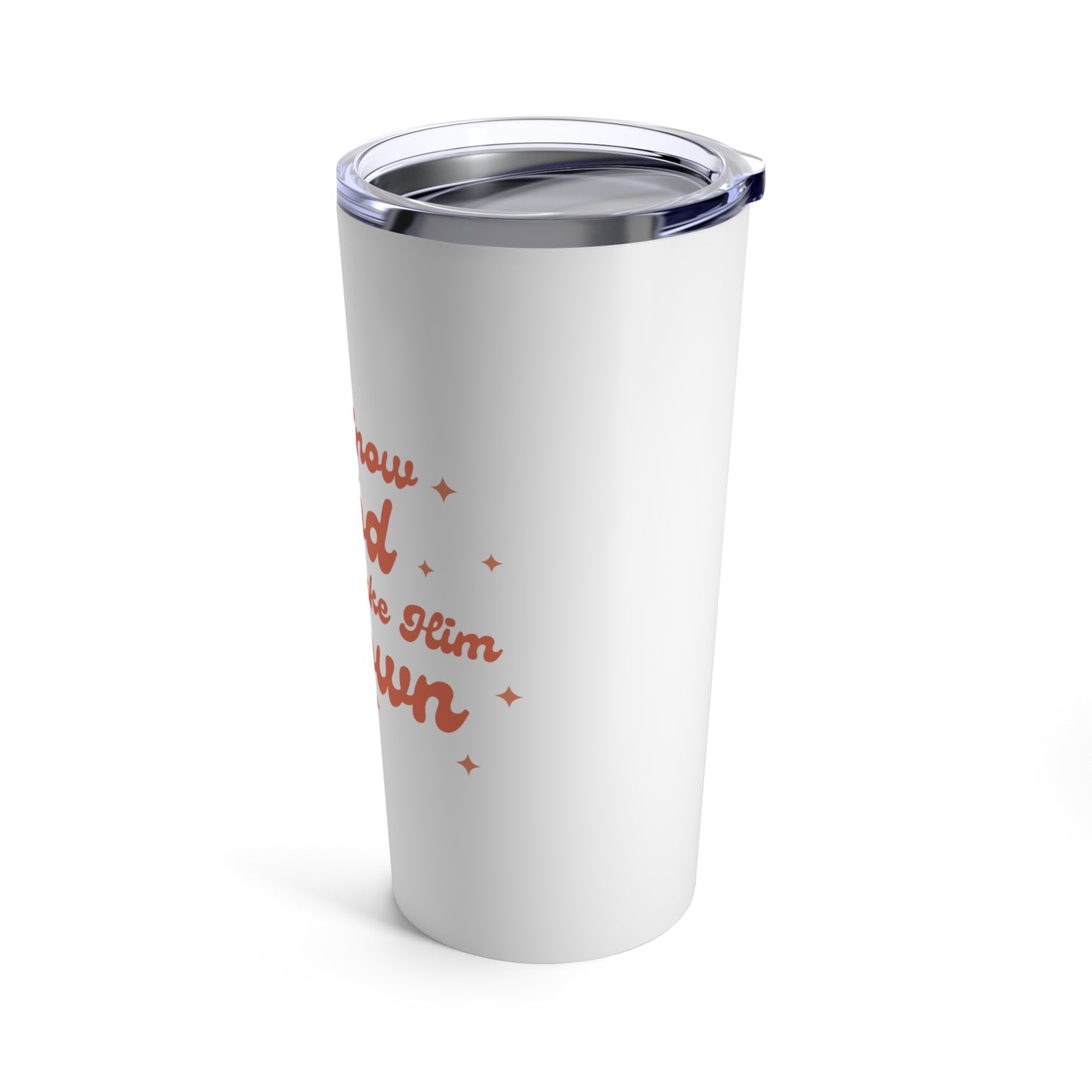 Know God and Make Him Known Tumbler 20oz