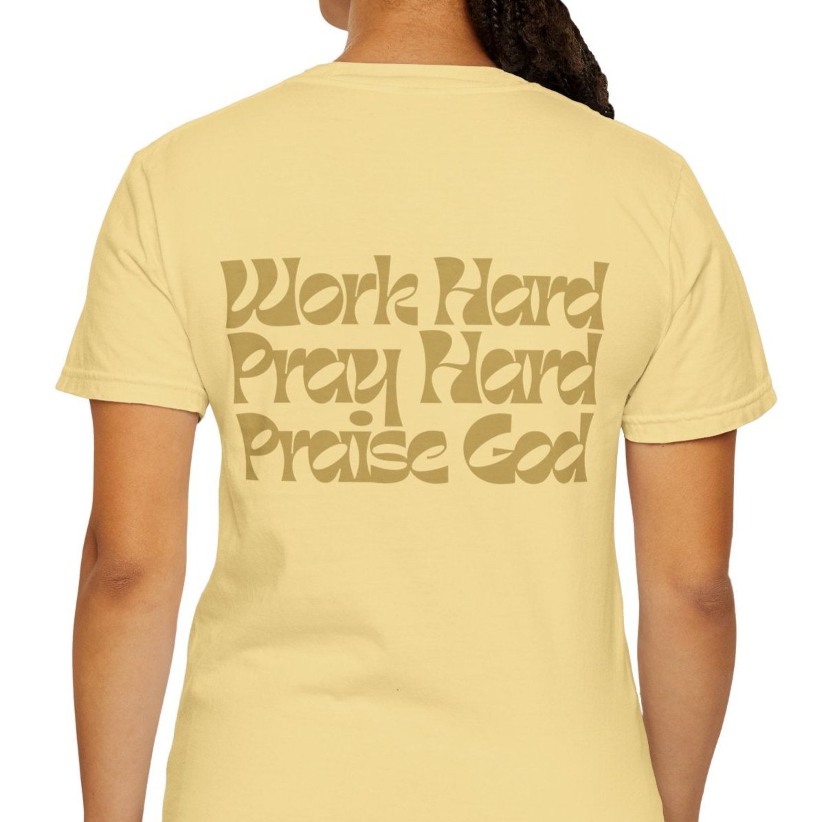 Work Hard Pray Hard Praise God - Comfort Colors