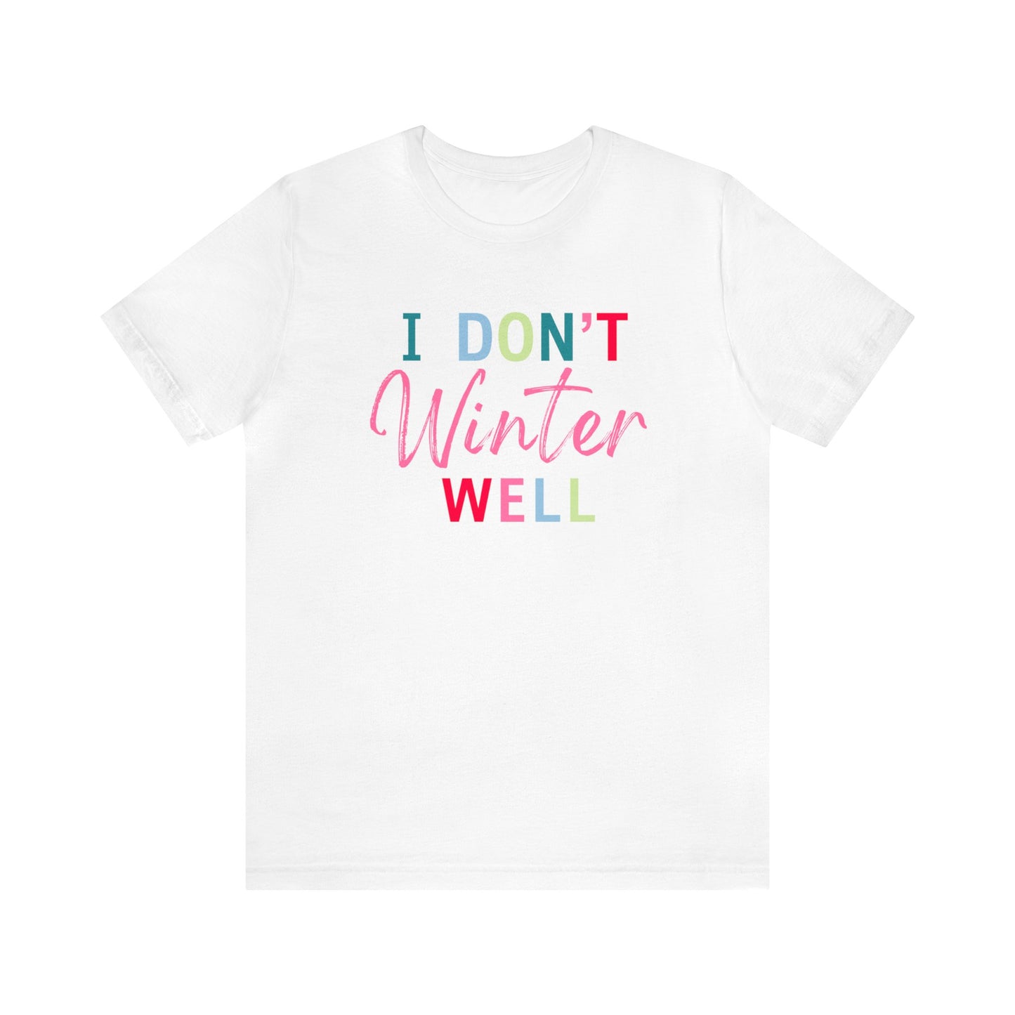 I Don't Winter Well Unisex Jersey Short Sleeve Tee