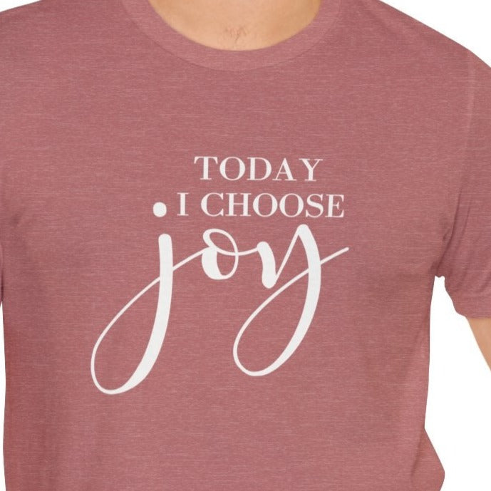 Today I Choose Joy Unisex Jersey Short Sleeve Tee