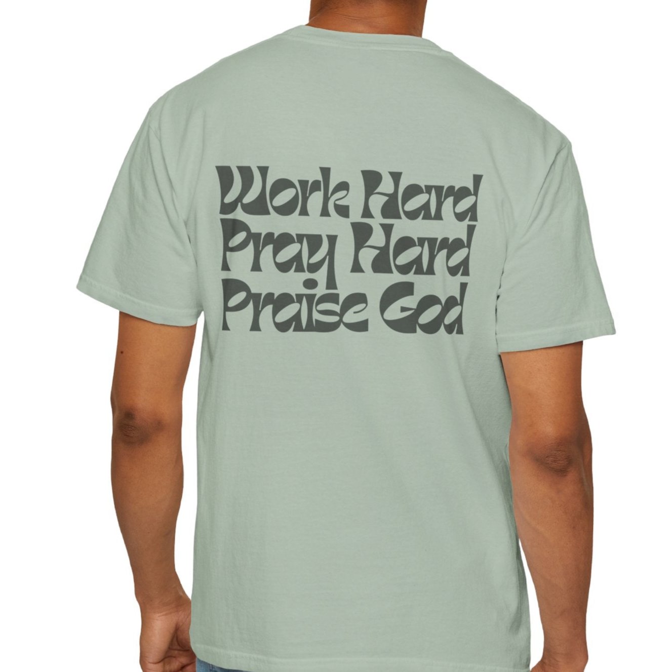 Work Hard Pray Hard Praise God - Comfort Colors