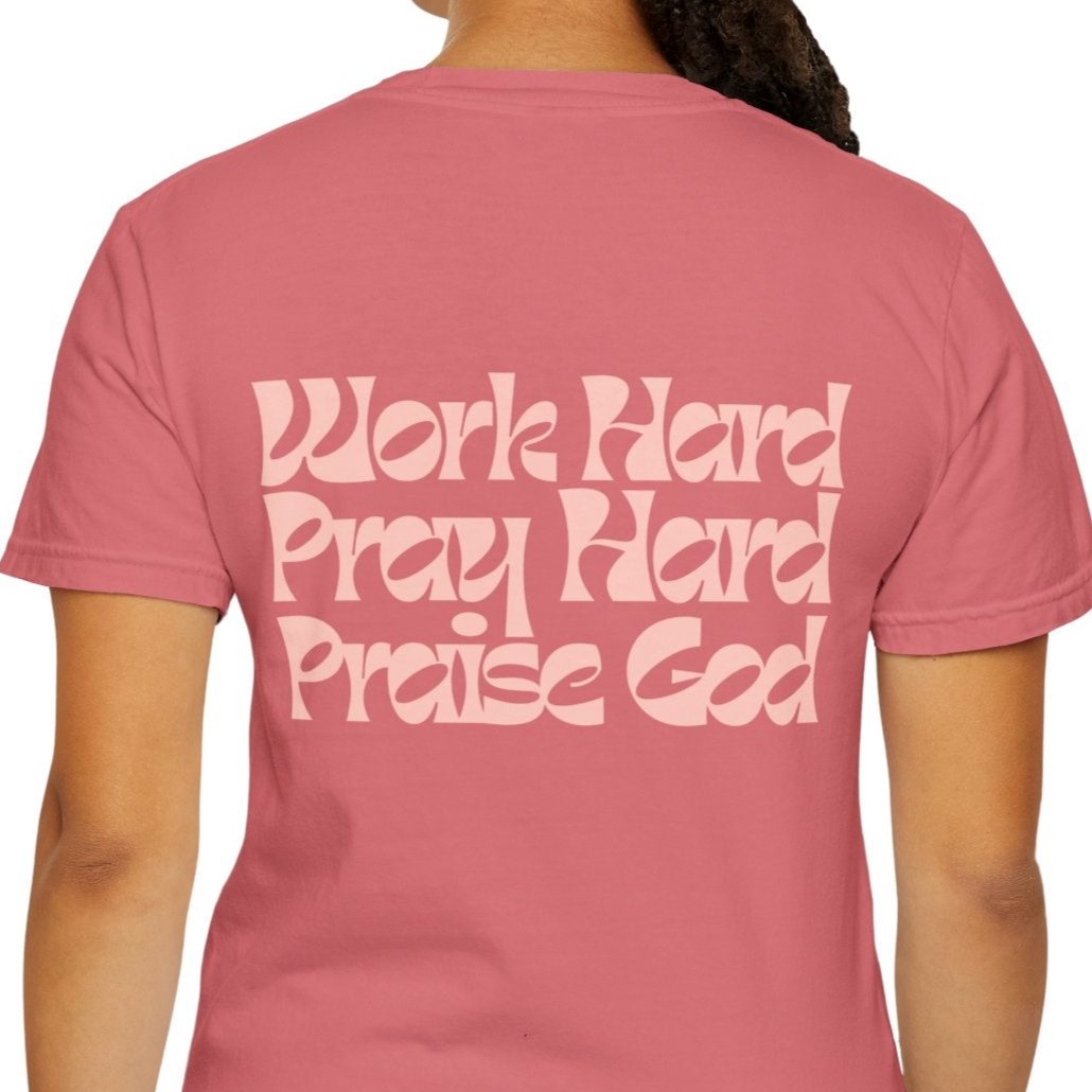 Work Hard Pray Hard Praise God - Comfort Colors