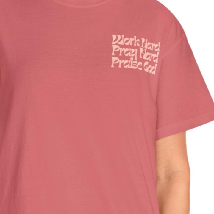 Work Hard Pray Hard Praise God - Comfort Colors