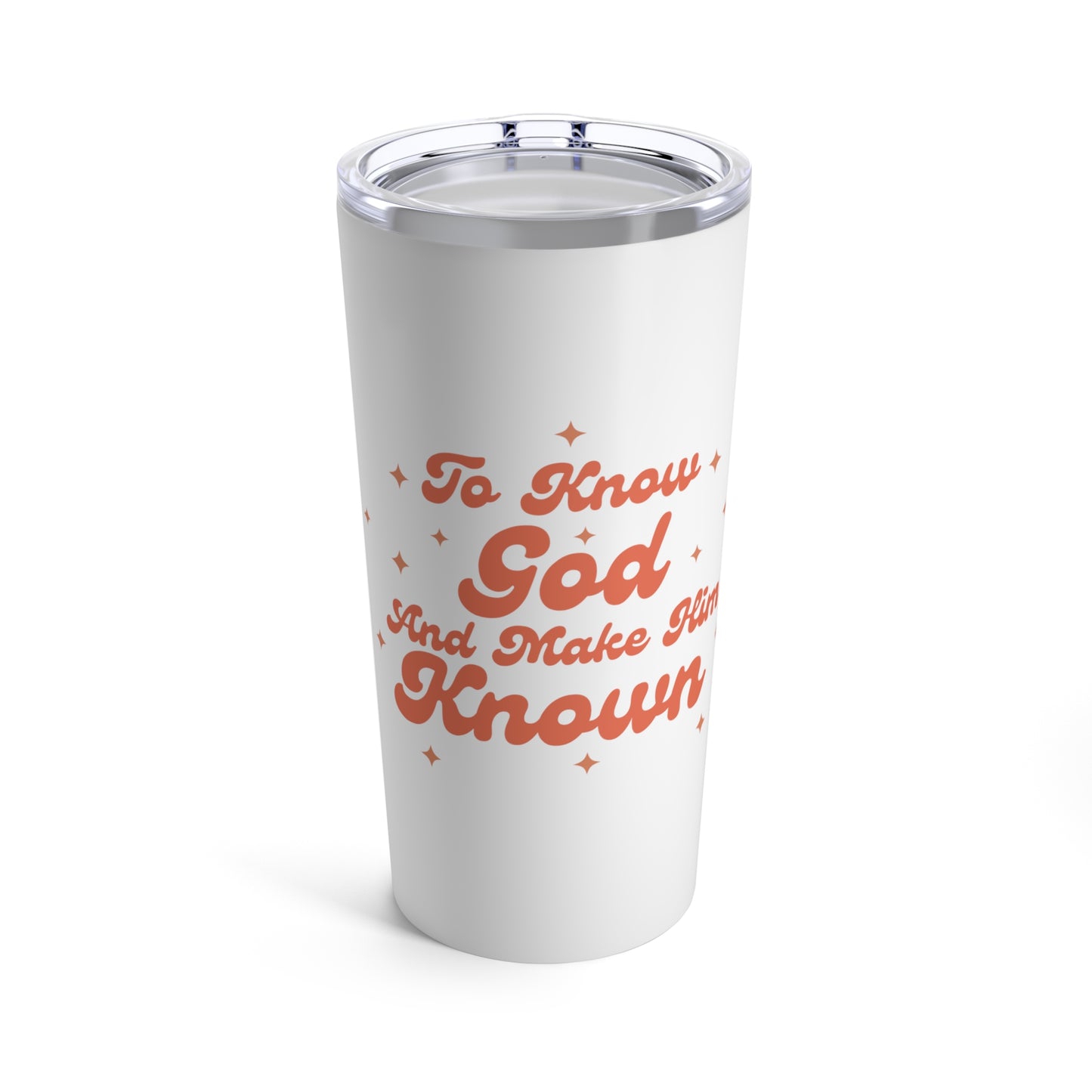 Know God and Make Him Known Tumbler 20oz